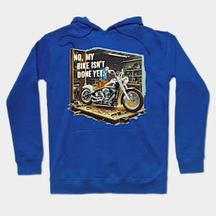 No, My bike isn't done yet funny Auto Enthusiast tee Hoodie